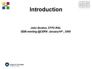 LCG Introduction John Gordon STFCRAL GDB meeting CERN