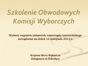 Szkolenie Obwodowych Komisji Wyborczych Wybory organw jednostek samorzdu