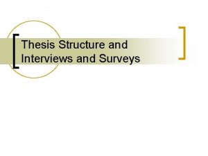 Thesis Structure and Interviews and Surveys Thesis Structure