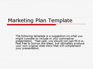 Marketing Plan Template The following template is a