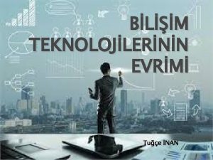 BLM TEKNOLOJLERNN EVRM Tue NAN Biliim teknolojileri nedir