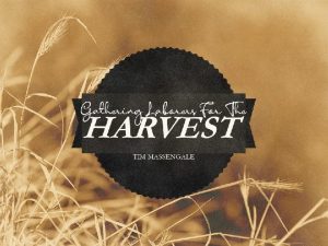 Gathering Laborers For The HARVEST TIM MASSENGALE Several