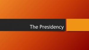 The Presidency Presidential Roles Chief of State ceremonial