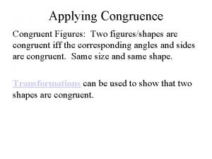 Applying Congruence Congruent Figures Two figuresshapes are congruent