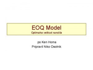 EOQ Model Optimalna velikost naroila po Ken Homa