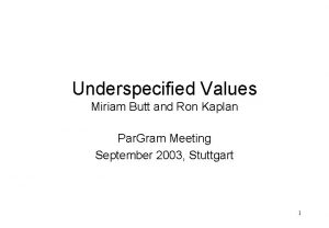 Underspecified Values Miriam Butt and Ron Kaplan Par