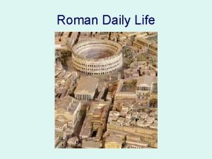 Roman Daily Life Roman Citizens Only men were