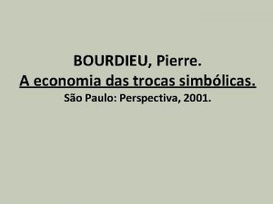 BOURDIEU Pierre A economia das trocas simblicas So