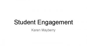 Student Engagement Karen Mayberry What are some ways