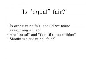 Is equal fair In order to be fair