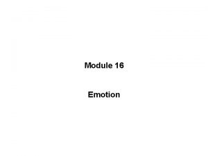 Module 16 Emotion INTRODUCTION Emotional experience Four components