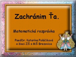 Zachrnim a Matematick rozprvka Paed Dr Katarna Polikov