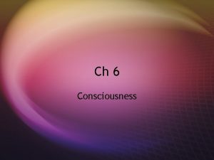 Ch 6 Consciousness Consciousness s I Defining Consciousness