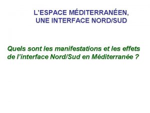 LESPACE MDITERRANEN UNE INTERFACE NORDSUD Quels sont les