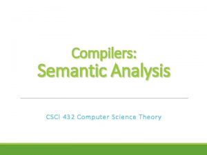 Compilers Semantic Analysis CSCI 432 Computer Science Theory