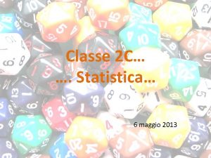Classe 2 C Statistica 6 maggio 2013 2