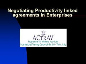 Negotiating Productivity linked agreements in Enterprises What is