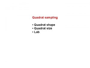 Quadrat sampling Quadrat shape Quadrat size Lab Quadrat