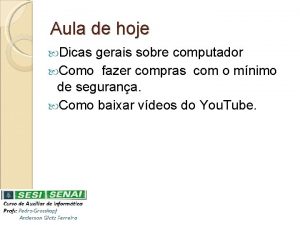 Aula de hoje Dicas gerais sobre computador Como