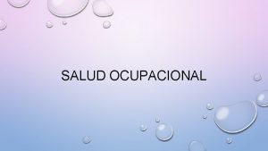 SALUD OCUPACIONAL FACTORES DE RIESGOS Se denominan la