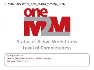 TP2016 0349 WorkItemStatuscompTP 26 Status of Active Work