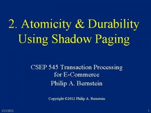 2 Atomicity Durability Using Shadow Paging CSEP 545