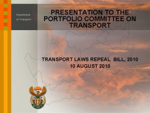 Department of Transport PRESENTATION TO THE PORTFOLIO COMMITTEE