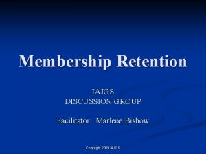 Membership Retention IAJGS DISCUSSION GROUP Facilitator Marlene Bishow