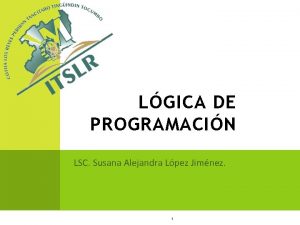 LGICA DE PROGRAMACIN LSC Susana Alejandra Lpez Jimnez