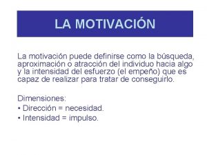 LA MOTIVACIN La motivacin puede definirse como la