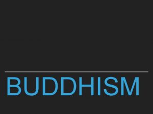 BUDDHISM BUDDHISM WHAT IS BUDDHISM Buddhism budzm12 is