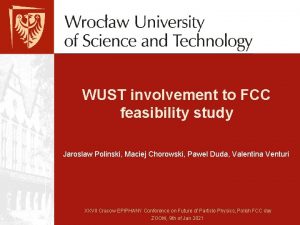 WUST involvement to FCC feasibility study Jaroslaw Polinski