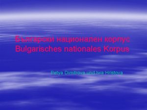 Bulgarisches nationales Korpus Petya Dimitrova und Iwa Hristova