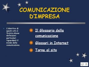 COMUNICAZIONE DIMPRESA l Lobiettivo di questo sito fornire