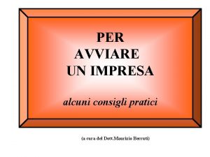 PER AVVIARE UN IMPRESA alcuni consigli pratici a