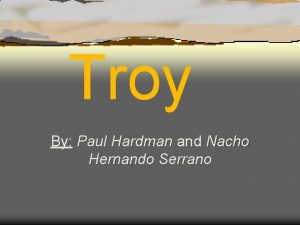 Troy By Paul Hardman and Nacho Hernando Serrano