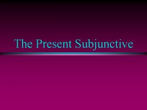 The Present Subjunctive El Modo Subjuntivo Que es