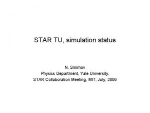 STAR TU simulation status N Smirnov Physics Department