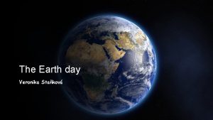 The Earth day Veronika Stakov The Earth The