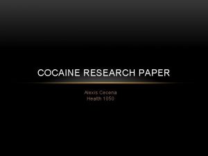 COCAINE RESEARCH PAPER Alexis Cecena Health 1050 Coca