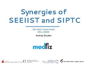 Synergies of SEEIIST and SIPTC Od vizij k