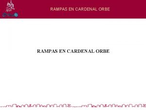 RAMPAS EN CARDENAL ORBE RAMPAS EN CARDENAL ORBE