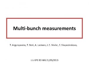 Multibunch measurements T Argyropoulos T Bohl A Lasheen