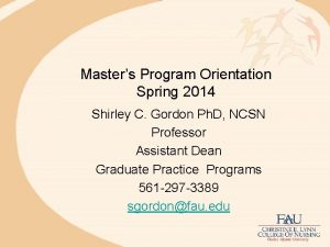Masters Program Orientation Spring 2014 Shirley C Gordon