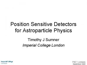 Position Sensitive Detectors for Astroparticle Physics Timothy J Position Sensitive Detectors for Astroparticle Physics Timothy J