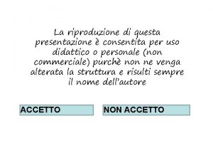 La riproduzione di questa presentazione consentita per uso