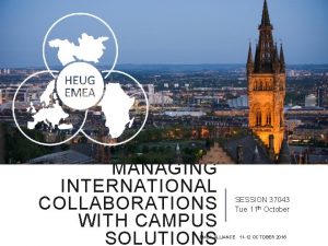 MANAGING INTERNATIONAL COLLABORATIONS WITH CAMPUS SOLUTIONS SESSION 37043