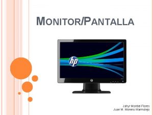 MONITORPANTALLA Jahyr Montiel Flores Juan M Moreno Marmolejo