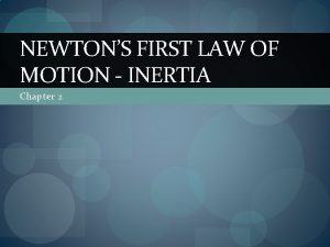 NEWTONS FIRST LAW OF MOTION INERTIA Chapter 2