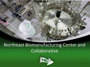 Northeast Biomanufacturing Center and Collaborative NBC 2 Northeast